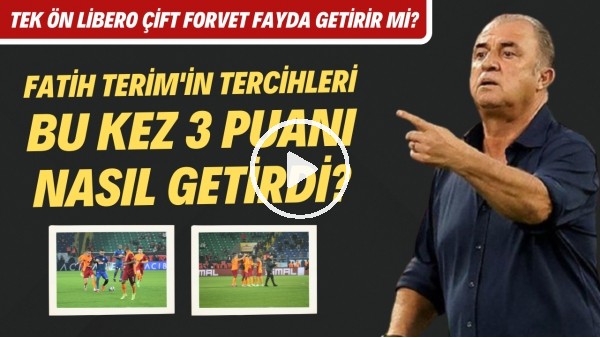 Fatih Terim'in tercihleri 3 puanı nasıl getirdi? | Tek ön libero çift forvet fayda getirir mi?