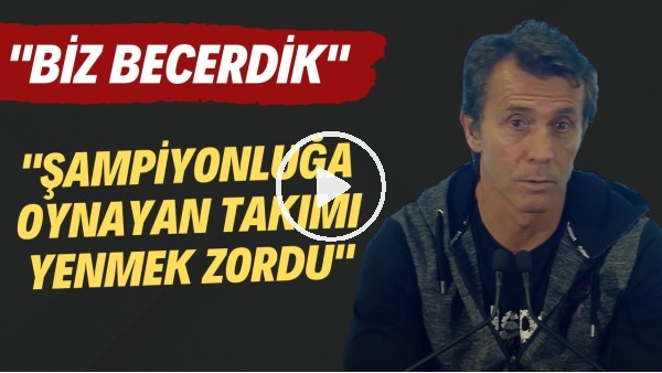 Bülent Korkmaz: "Şampiyonluğa oynayan takımı yenmek zordu. Biz becerdik"