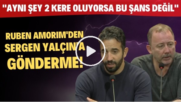 Ruben Amorim'den Sergen Yalçın'a gönderme! "Aynı şey 2 kere oluyorsa bu şans değil"