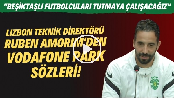 Sporting Lizbon Teknik Direktörü Ruben Amorim'den Vodafone Park sözleri