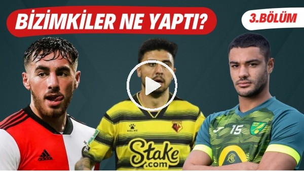 Bizimkiler Ne Yaptı? | Avrupa'da forma giyen futbolcularımızın performansları (3. Bölüm)