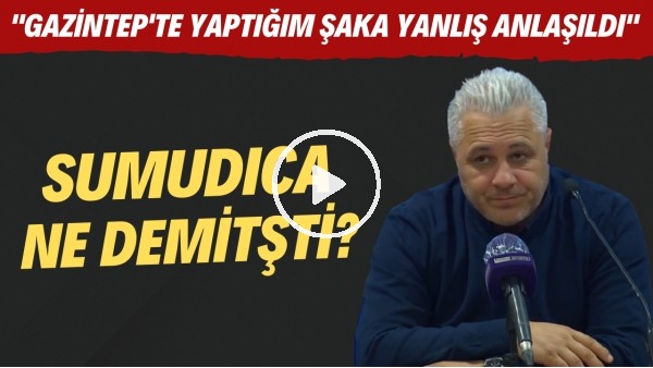 Sumudica: "Gaziantep'te yaptığım şaka yanlış anlaşıldı"| Sumudica ne demişti?