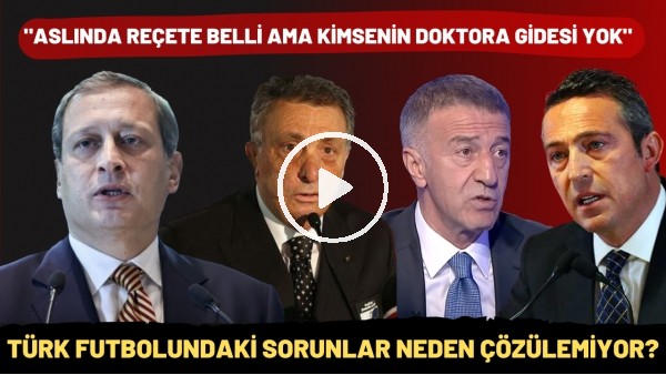 Türk futbolundaki sorunlar neden çözülemiyor? "Aslında reçete belli ama kimsenin doktora gidesi yok"