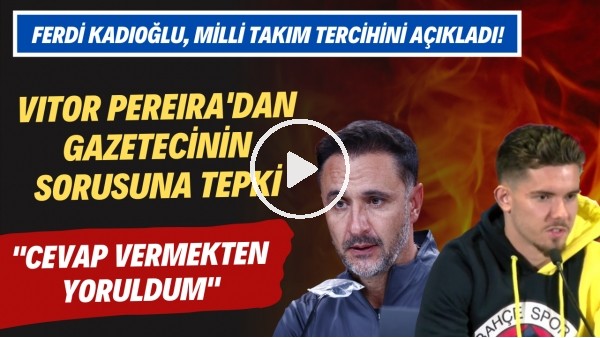 Vitor Pereira'dan Gazetecinin Sorusuna Tepki | Ferdi Kadıoğlu, Milli Takım Tercihini Açıkladı