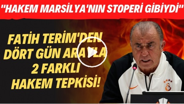 Fatih Terim'den 4 gün arayla 2 farklı hakem tepkisi! "Hakem Marsilya'nın stoperi gibiydi"