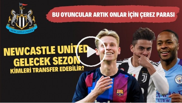 Newcastle United gelecek sezon kimleri transfer edebilir? Bu oyuncular artık onlar için çerez parası