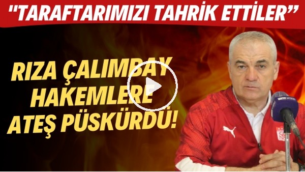  Rıza Çalımbay hakemlere ateş püskürdü! "Taraftarımızı tahrik ettiler"