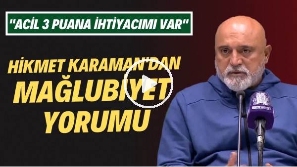 Hikmet Karaman: "Acil 3 puana ihtiyacımız var"