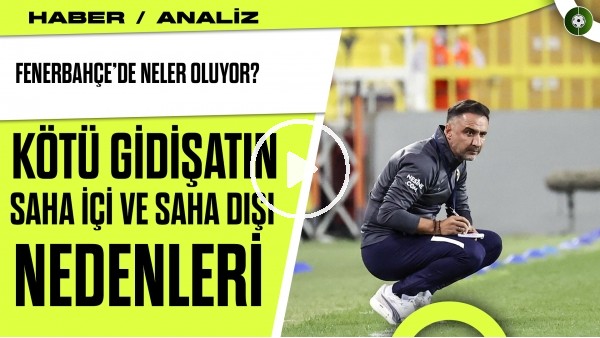 FENERBAHÇE'YE BİR HALLER OLDU | Kötü Gidişatın En Önemli Sebebi Saha Dışı mı? Haber/Analiz #2