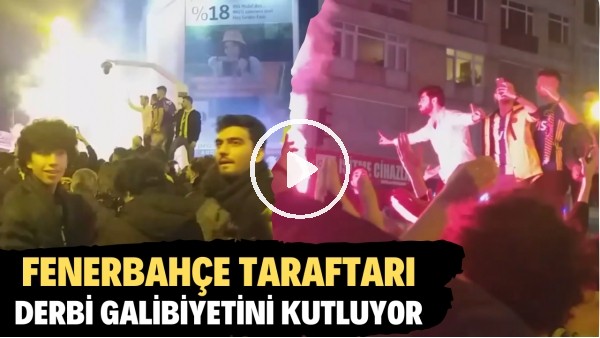 Fenerbahçe taraftarı derbi galibiyetini kutluyor
