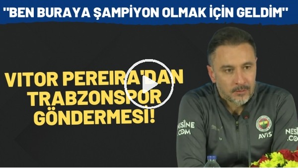 Vitor Pereira'dan Trabzonspor göndermesi! "Ben buraya şampiyon olmak için geldim"