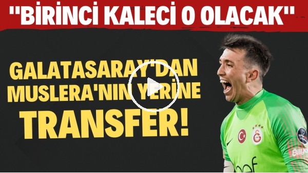 Galatasaray'dan Muslera'nın yerine transfer! "Birinci kaleci o olacak"