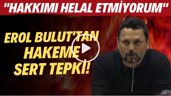 Erol Bulut'tan hakeme sert tepki! "Hakkımı helal etmiyorum"