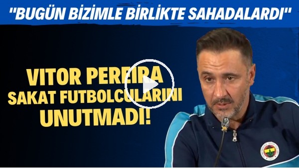 Vitor Pereira sakat futbolcularını unutmadı