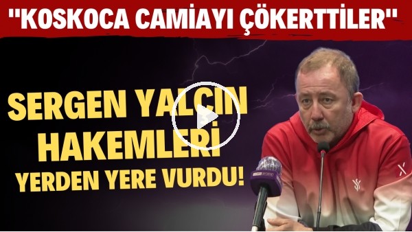 Sergen Yalçın hakemleri yerden yere vurdu! "Koskoca camiayı çökerttiler"
