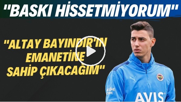 Berke Özer: "Baskı hissetmiyorum. Altay Bayındır'ın emanetine sahip çıkacağım"