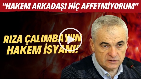 Rıza Çalımbay'ın hakem isyanı! "Hakem arkadaşı hiç affetmiyorum"