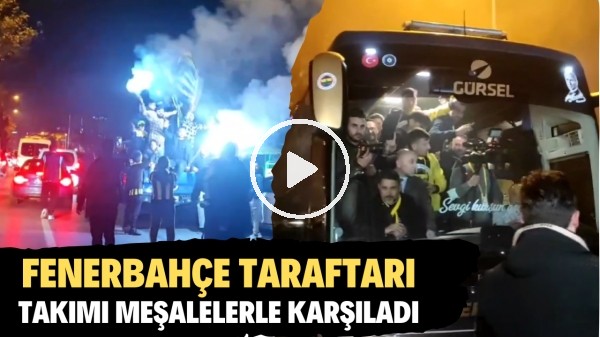 Fenerbahçe taraftarı Samandıra'da takımı meşale ve tezahüratlarla karşıladı