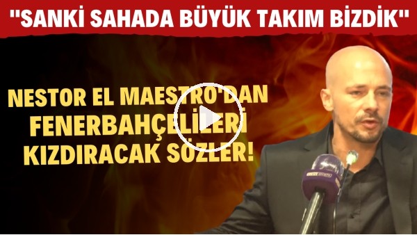 Göztepe Teknik Direktörü Nestor El Maestro'dan Fenerbahçelileri kızdıracak sözler!