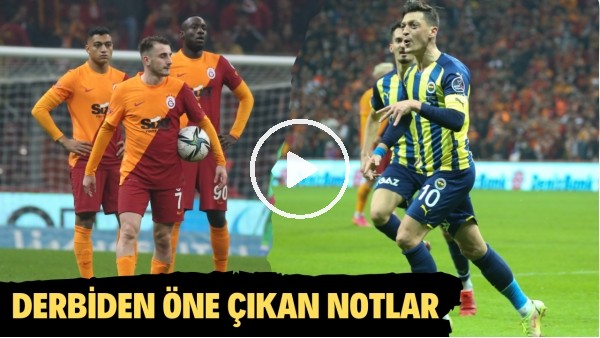 Galatasaray - Fenerbahçe derbisinden notlar! "Mesut Özil kendisini eleştirenlere ders verdi"