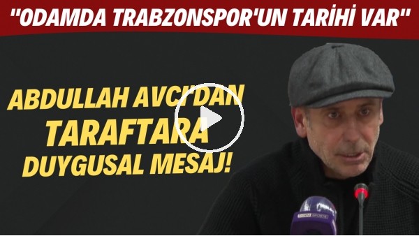 Abdullah Avcı'dan taraftara duygusal mesaj! "Odamda Trabzonspor'un tarihi var"