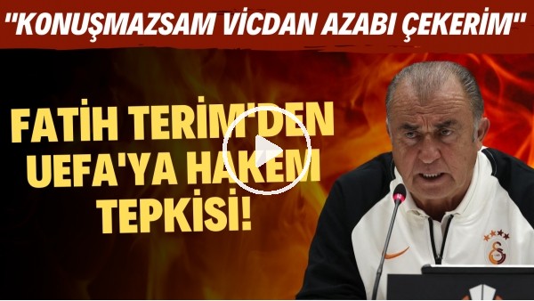 Fatih Terim'den UEFA'ya hakem tepkisi! "Konuşmazsam vicdan azabı çekerim"