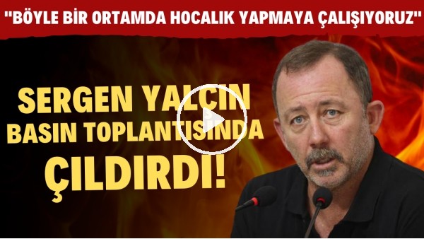 Sergen Yalçın basın toplantısında çıldırdı! "Böyle bir ortamda hocalık yapmaya çalışıyoruz"