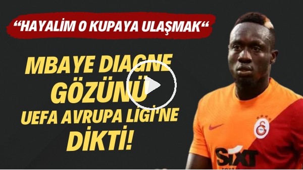 Diagne: "Hayalim UEFA Avrupa Ligi kupasını'na ulaşmak"