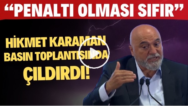 Hikmet Karaman basın toplantısında çıldırdı! "Penaltı olması sıfır"