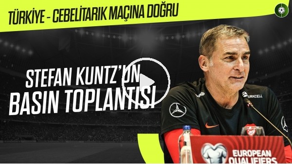 Stefan Kuntz'un Cebelitarık maçı öncesi basın toplantısı