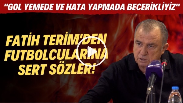 Fatih Terim'den futbolcularına sert sözler! "Gol yemede ve hata yapmada becerikliyiz"