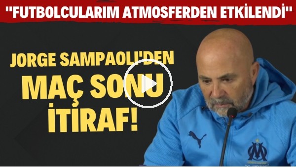 Marsilya Teknik Direktörü Jorge Sampaoli: "Futbolcularım atmosferden etkilendi"