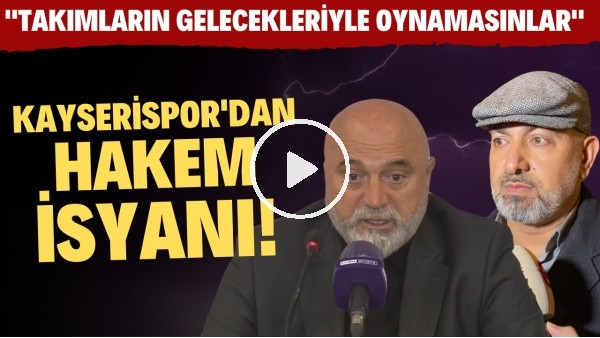 Kayserispor'dan hakem isyanı! "Takımların gelecekleriyle oynamasınlar"