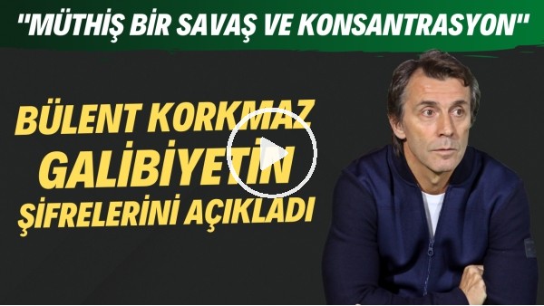 Bülent Korkmaz galibiyetin şifrelerini açıkladı! "Müthiş bir savaş ve konsantrasyon"