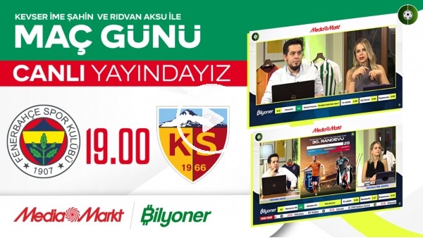 CANLI - MediaMarkt Maç Günü'nü sunar. | Fenerbahçe - Kayserispor