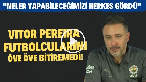 Vitor Pereira futbolcularını öve öve bitiremedi! "Neler yapabieceğimizi herkes gördü"