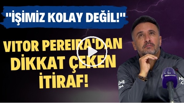 Vitor Pereira'dan dikkat çeken itiraf! "İşimiz kolay değil"