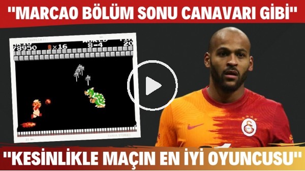 "Marcao bölüm sonu canavarı gibi. Kesinlikle maçın en iyi oyuncusu"