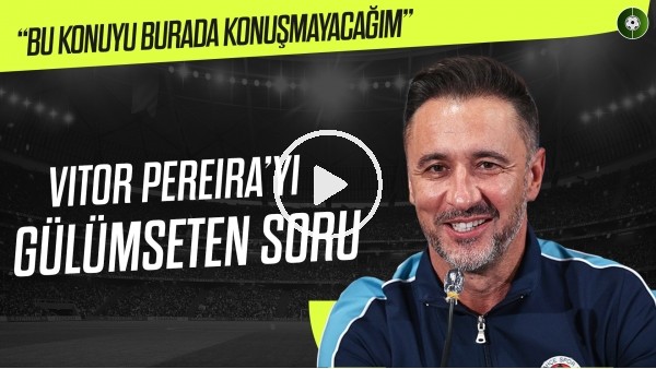 Vitor Pereira'yı Olympiakos maçı öncesi gülümseten soru! "Bu konuyu burada konuşmayacağım"