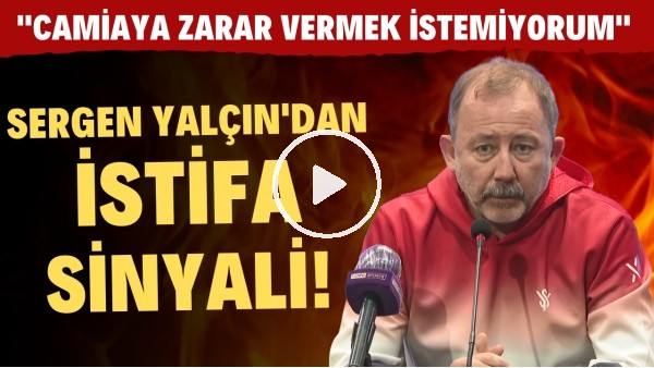 SON DAKİKA!!! Sergen Yalçın'dan istifa sinyali! "Camiaya zarar vermek istemiyorum