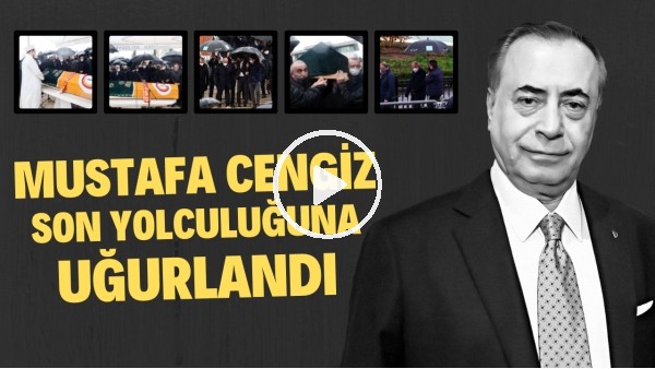 Mustafa Cengiz, son yolculuğuna uğurlandı