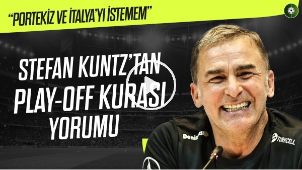 Stefan Kuntz'tan Play-Off Kurası Yorumu | "Portekiz ve İtalya'yı İstemem"