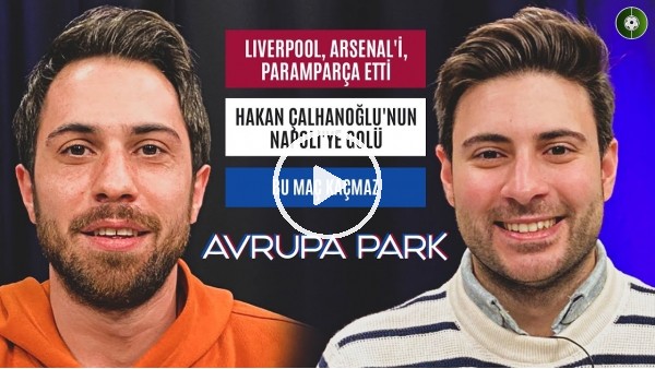 LIVERPOOL, ARSENAL'İ PARAMPARÇA ETTİ | Doruk Keskin, Emre Gürkaynak | Avrupa Park #1