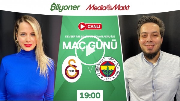 MAÇ GÜNÜ | Galatasaray - Fenerbahçe
