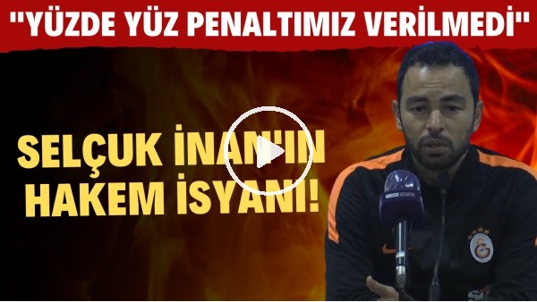 Selçuk İnan'ın hakem isyanı! "Yüzde yüz penaltımız verilmedi"