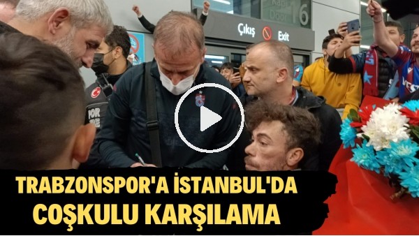 Trabzonspor kafilesi İstanbul'da şampiyonluk tezahüratlarıyla karşılandı