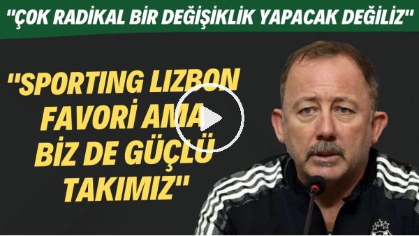 Sergen Yalçın: "Sporting Lizbon favori ama biz de güçlü takımız"