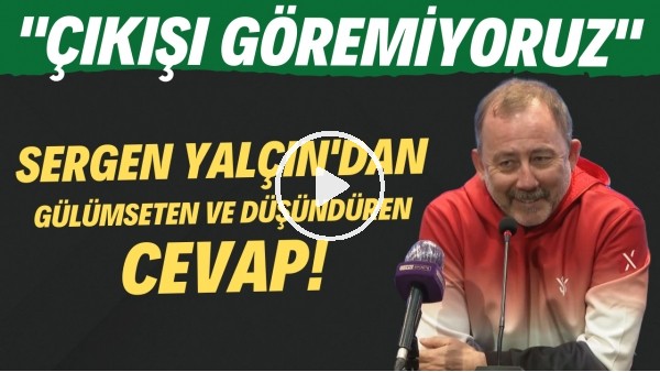 Sergen Yalçın'dan gülümseten ve düşündüren cevap! "Çıkışı göremiyoruz"