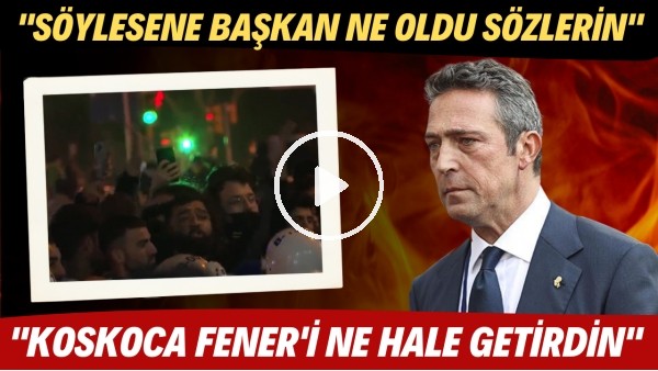 Fenerbahçe taraftarı Ali Koç'u istifaya davet etti! "Söylesene başkan ne oldu sözlerin"