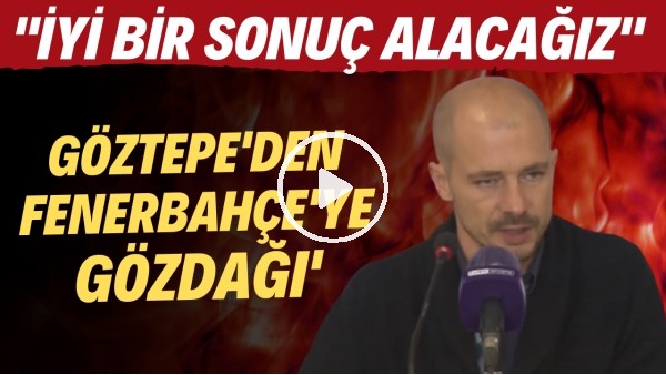 Göztepe Teknik Direktörü Maestro: "Fenerbahçe maçından iyi bir sonuçla ayrılacağız"